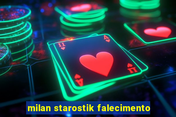 milan starostik falecimento